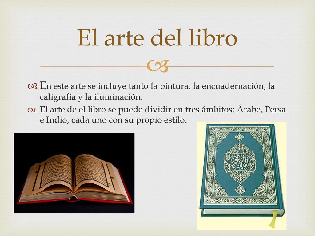 El arte del libro En este arte se incluye tanto la pintura, la encuadernación, la caligrafía y la iluminación.