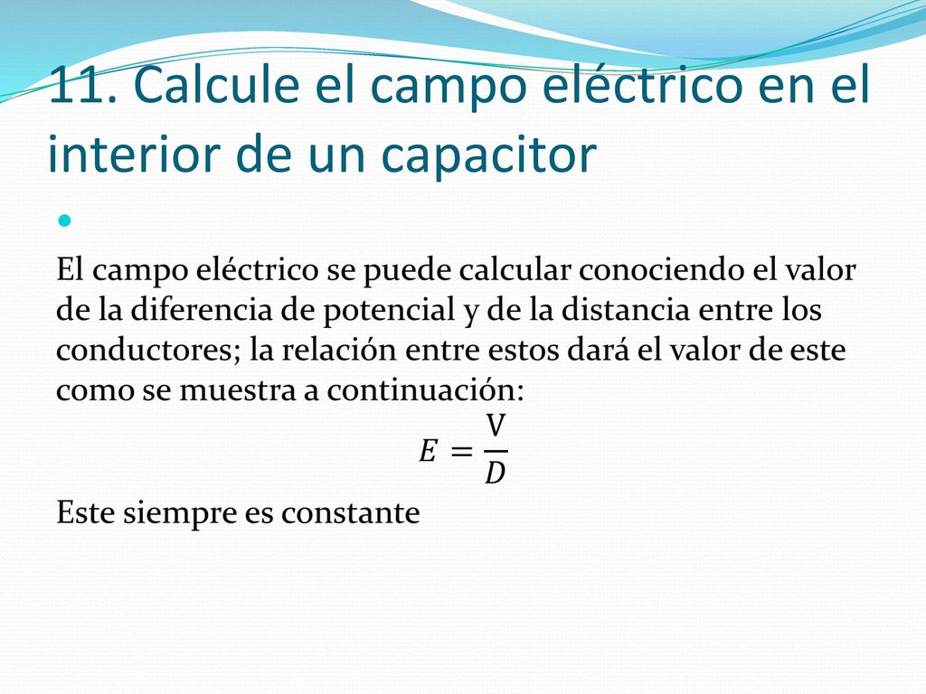 11. Calcule el campo eléctrico en el interior de un capacitor