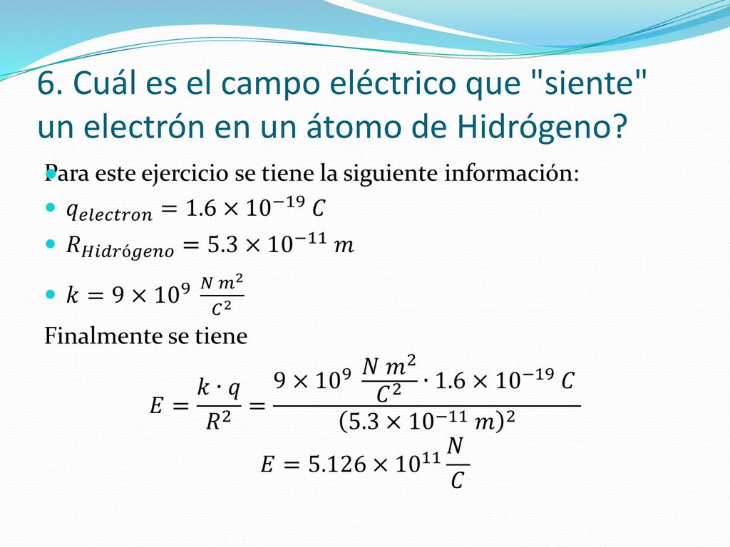 6. Cuál es el campo eléctrico que siente un electrón en un átomo de Hidrógeno