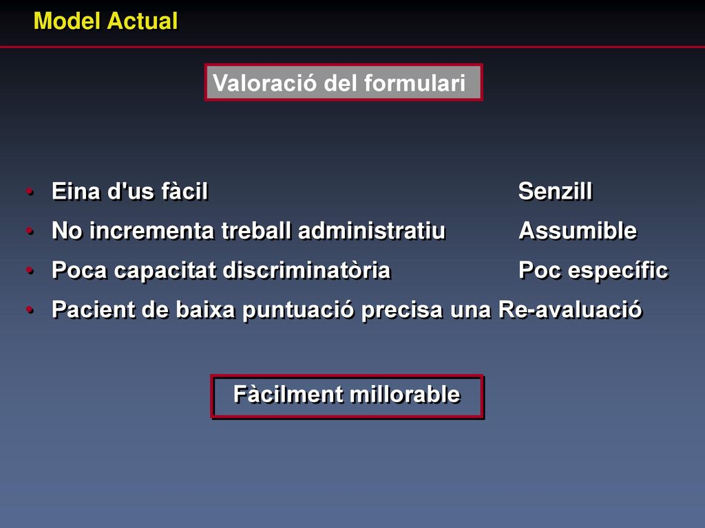 Model Actual Valoració del formulari. Eina d us fàcil Senzill. No incrementa treball administratiu Assumible.