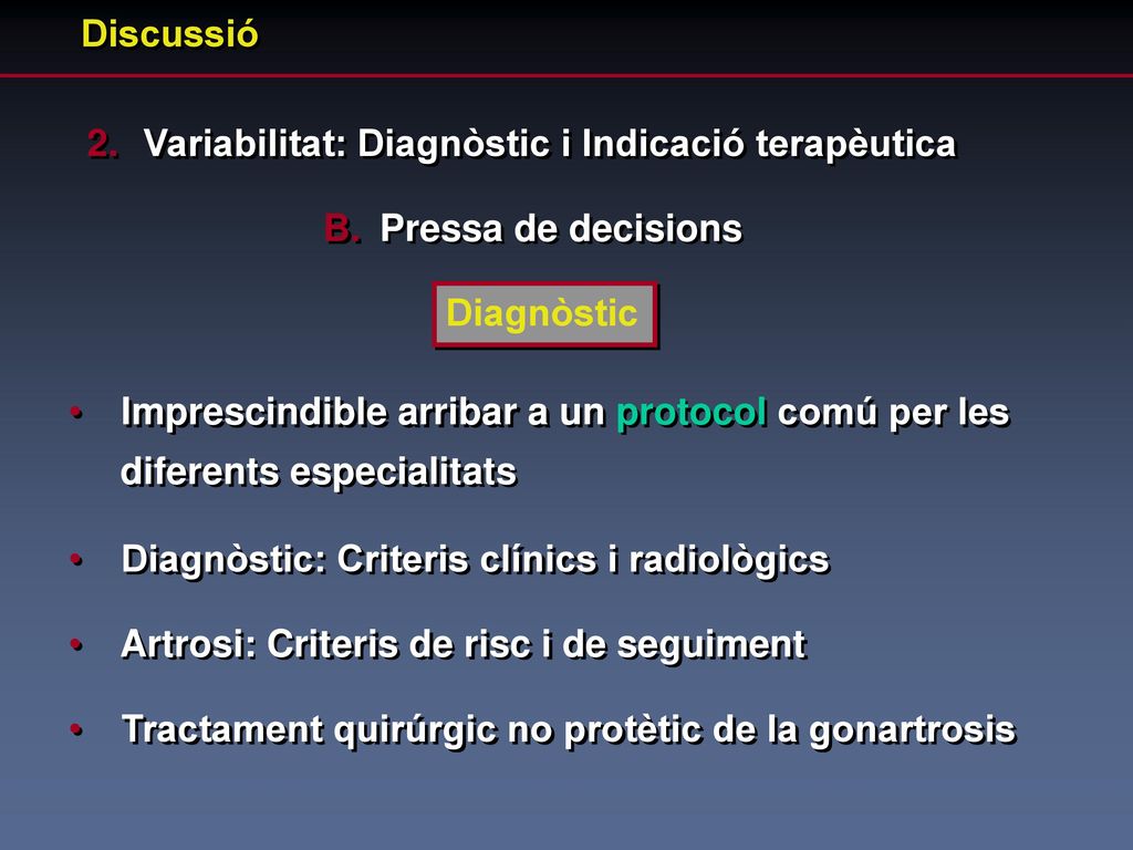 Discussió Variabilitat: Diagnòstic i Indicació terapèutica. Pressa de decisions. Diagnòstic. Imprescindible arribar a un protocol comú per les.