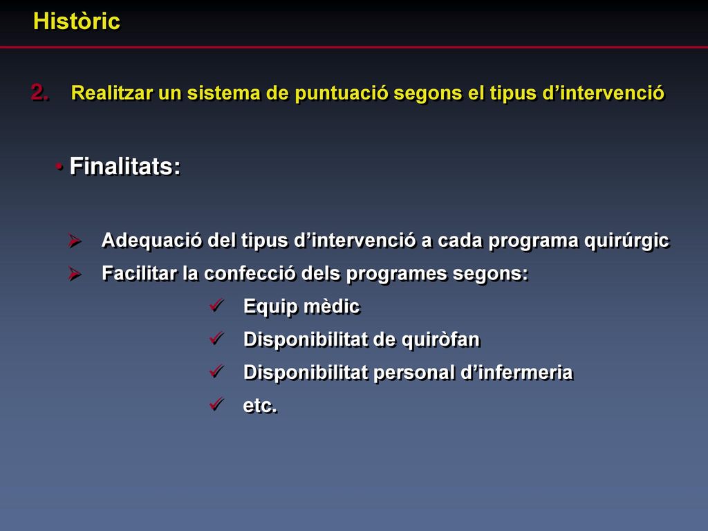 Històric Realitzar un sistema de puntuació segons el tipus d’intervenció. Finalitats: Adequació del tipus d’intervenció a cada programa quirúrgic.