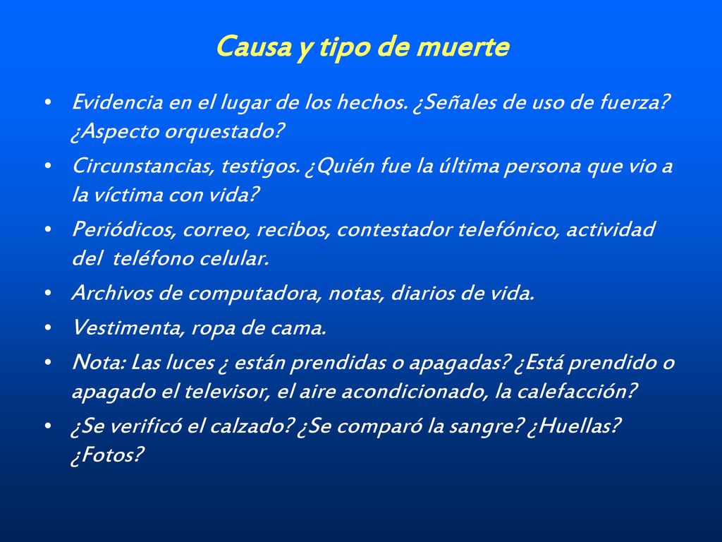Causa y tipo de muerte Evidencia en el lugar de los hechos. ¿Señales de uso de fuerza ¿Aspecto orquestado
