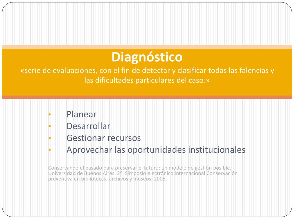 Diagnóstico «serie de evaluaciones, con el fin de detectar y clasificar todas las falencias y las dificultades particulares del caso.»