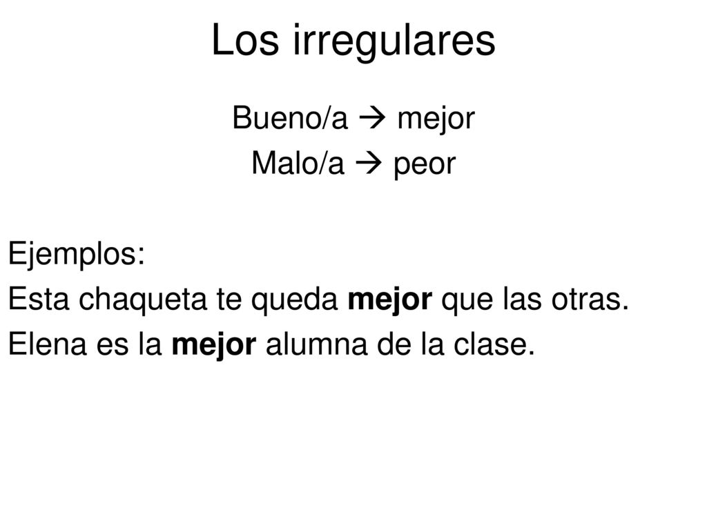 Los irregulares Bueno/a  mejor Malo/a  peor Ejemplos: