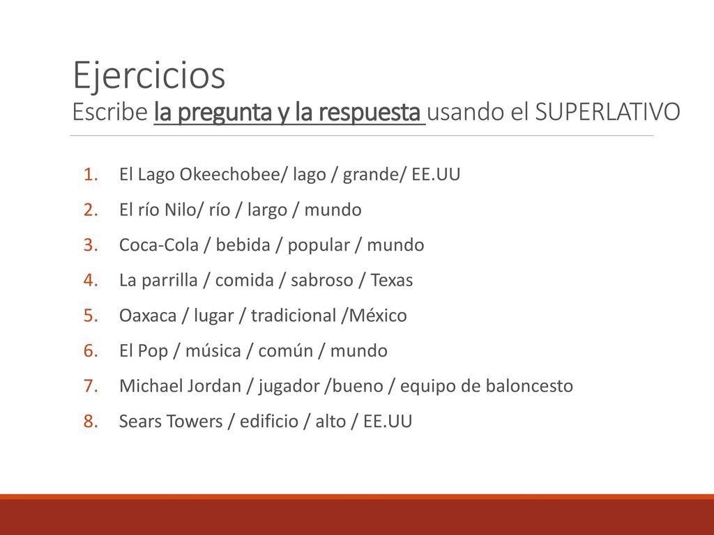 Ejercicios Escribe la pregunta y la respuesta usando el SUPERLATIVO