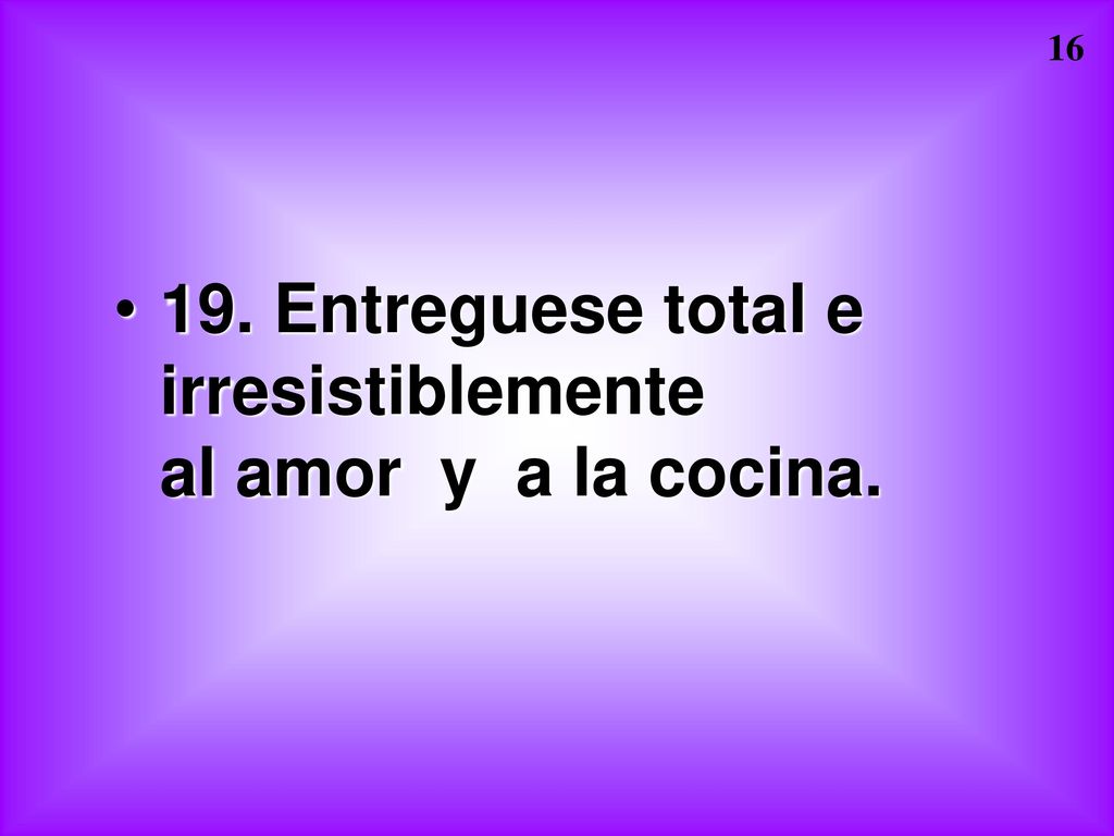 19. Entreguese total e irresistiblemente al amor y a la cocina.