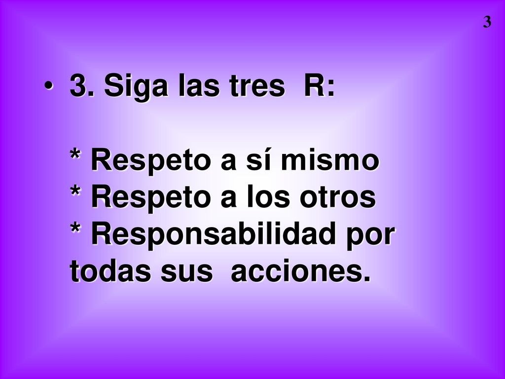 3. Siga las tres R:. Respeto a sí mismo. Respeto a los otros