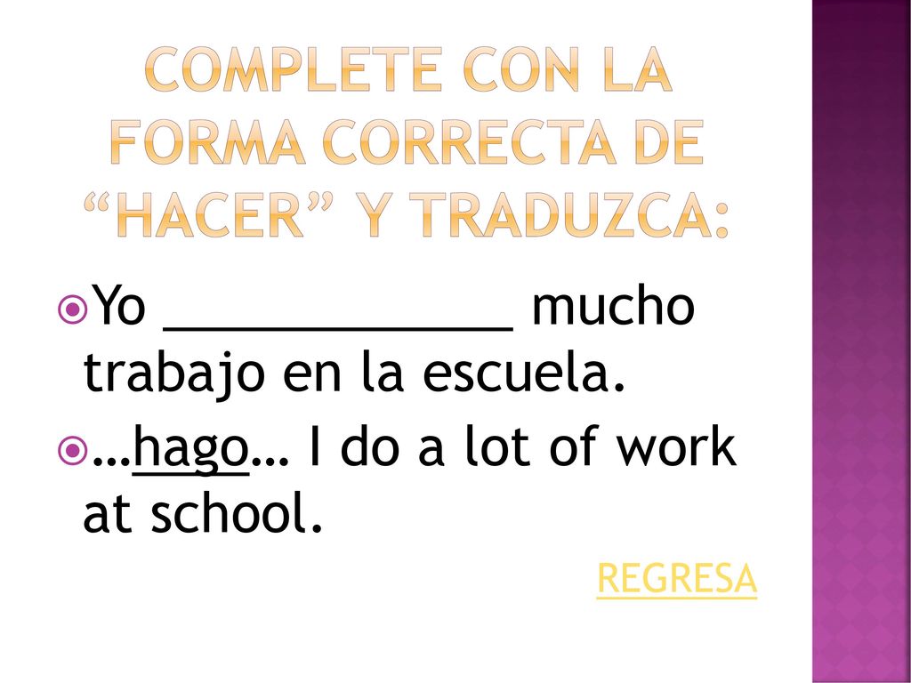 CompletE con la forma correcta de hacer y traduzca: