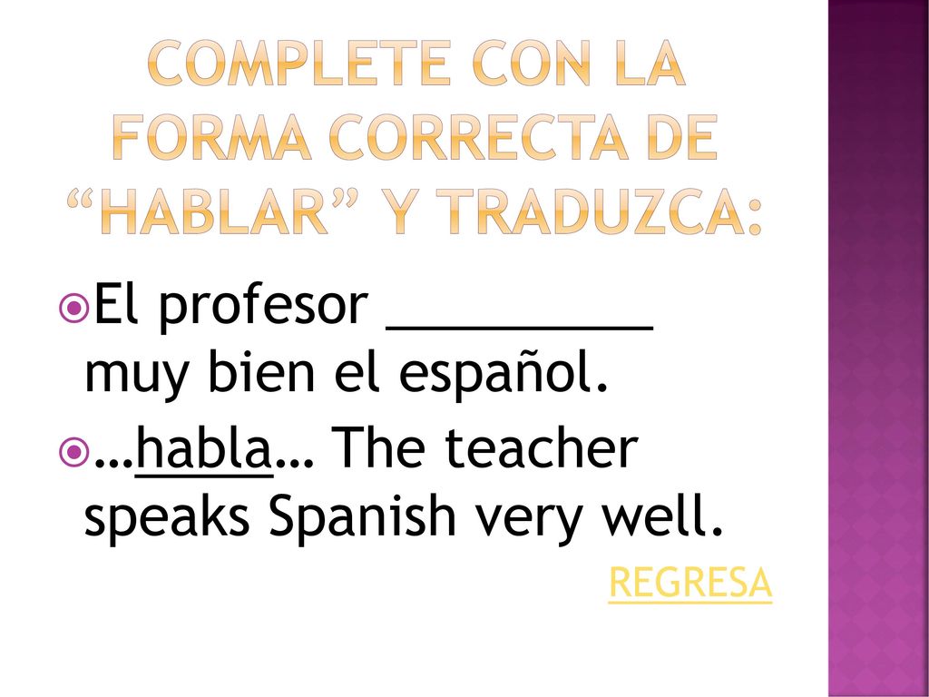 CompletE con la forma correcta de hablar y Traduzca: