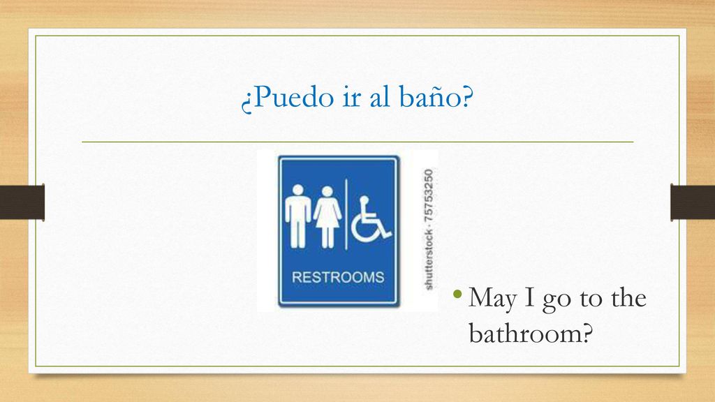 ¿Puedo ir al baño May I go to the bathroom