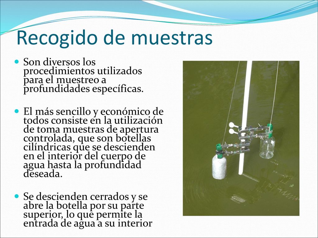 Recogido de muestras Son diversos los procedimientos utilizados para el muestreo a profundidades específicas.