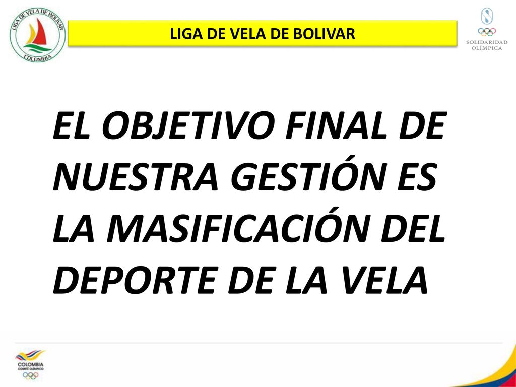 LIGA DE VELA DE BOLIVAR EL OBJETIVO FINAL DE NUESTRA GESTIÓN ES LA MASIFICACIÓN DEL DEPORTE DE LA VELA.