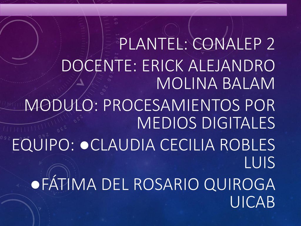 Plantel: Conalep 2 Docente: Erick ALeJANDRO MOLINA BALAM. Modulo: PROCESAMIENTOS POR MEDIOS DIGITALES.