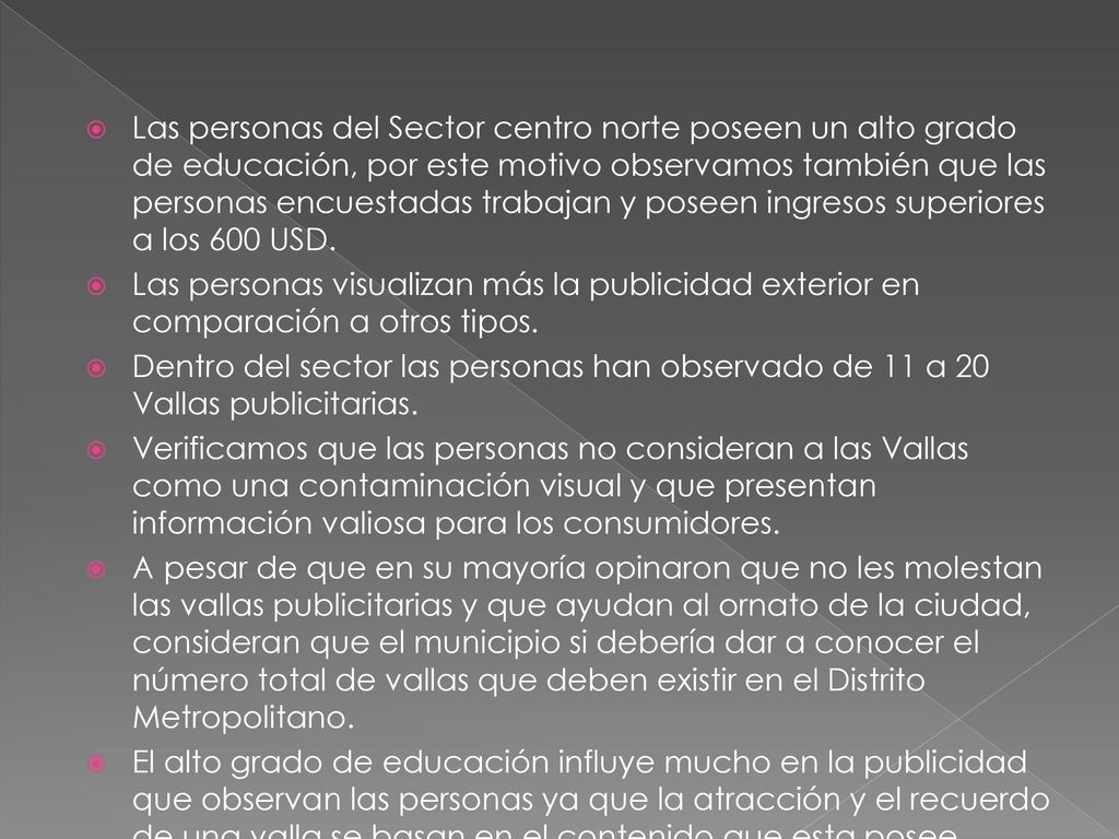 Las personas del Sector centro norte poseen un alto grado de educación, por este motivo observamos también que las personas encuestadas trabajan y poseen ingresos superiores a los 600 USD.
