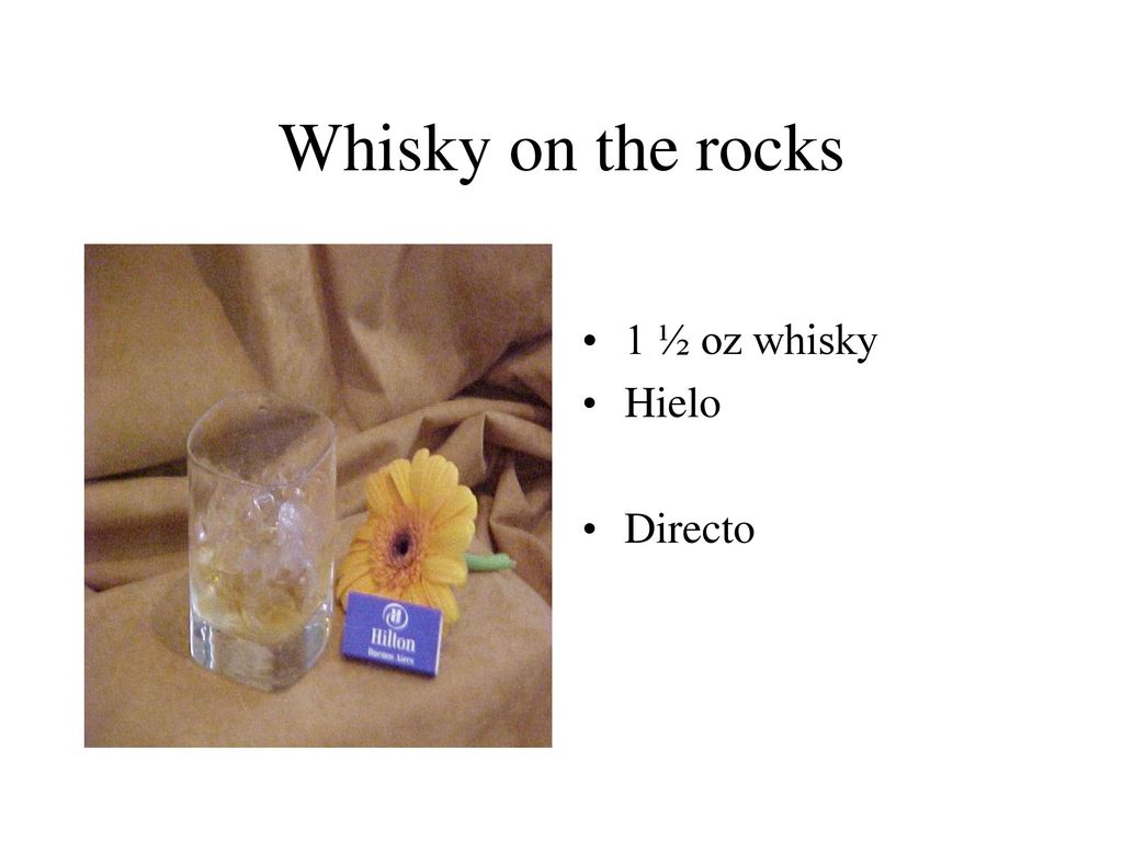 Whisky on the rocks 1 ½ oz whisky Hielo Directo