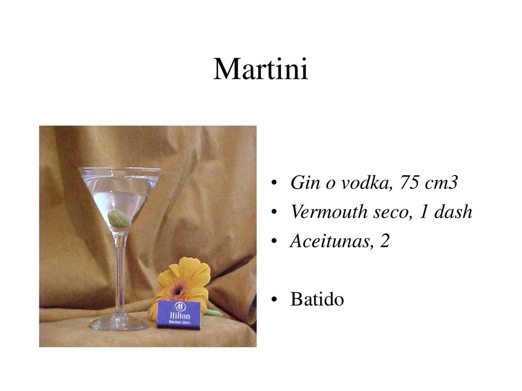 Martini Gin o vodka, 75 cm3 Vermouth seco, 1 dash Aceitunas, 2 Batido