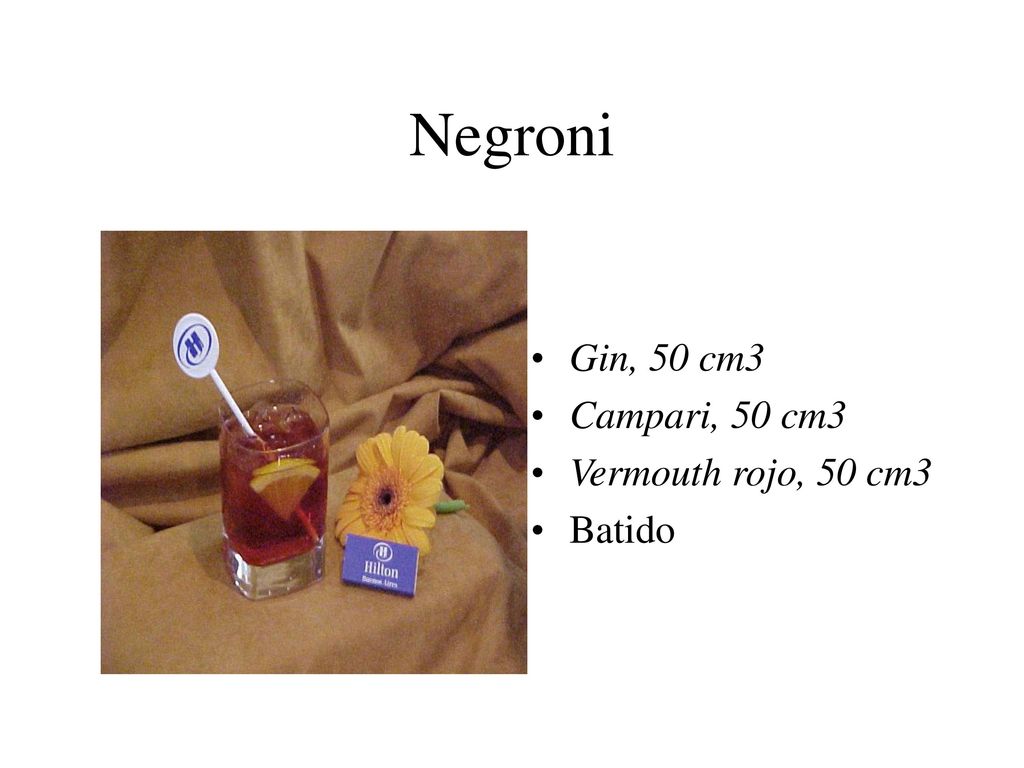 Negroni Gin, 50 cm3 Campari, 50 cm3 Vermouth rojo, 50 cm3 Batido