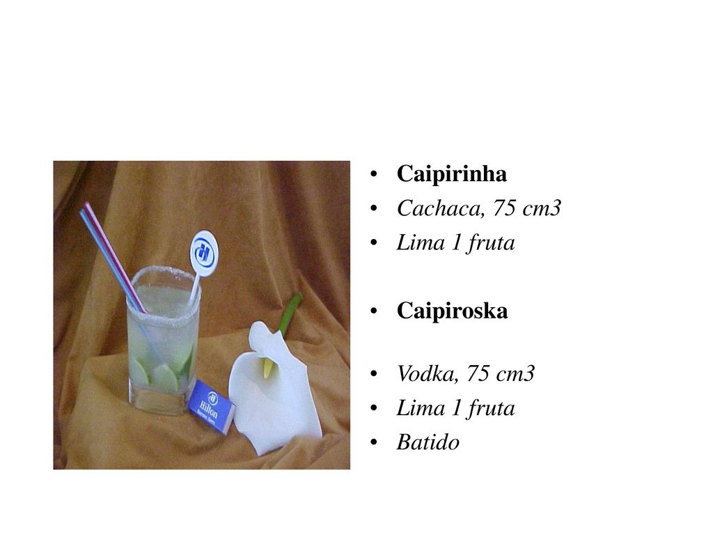 Caipirinha Cachaca, 75 cm3 Lima 1 fruta Caipiroska Vodka, 75 cm3 Batido