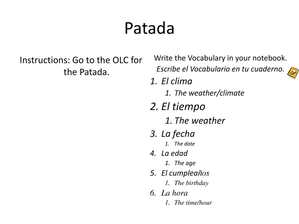 Patada El tiempo Instructions: Go to the OLC for the Patada. El clima