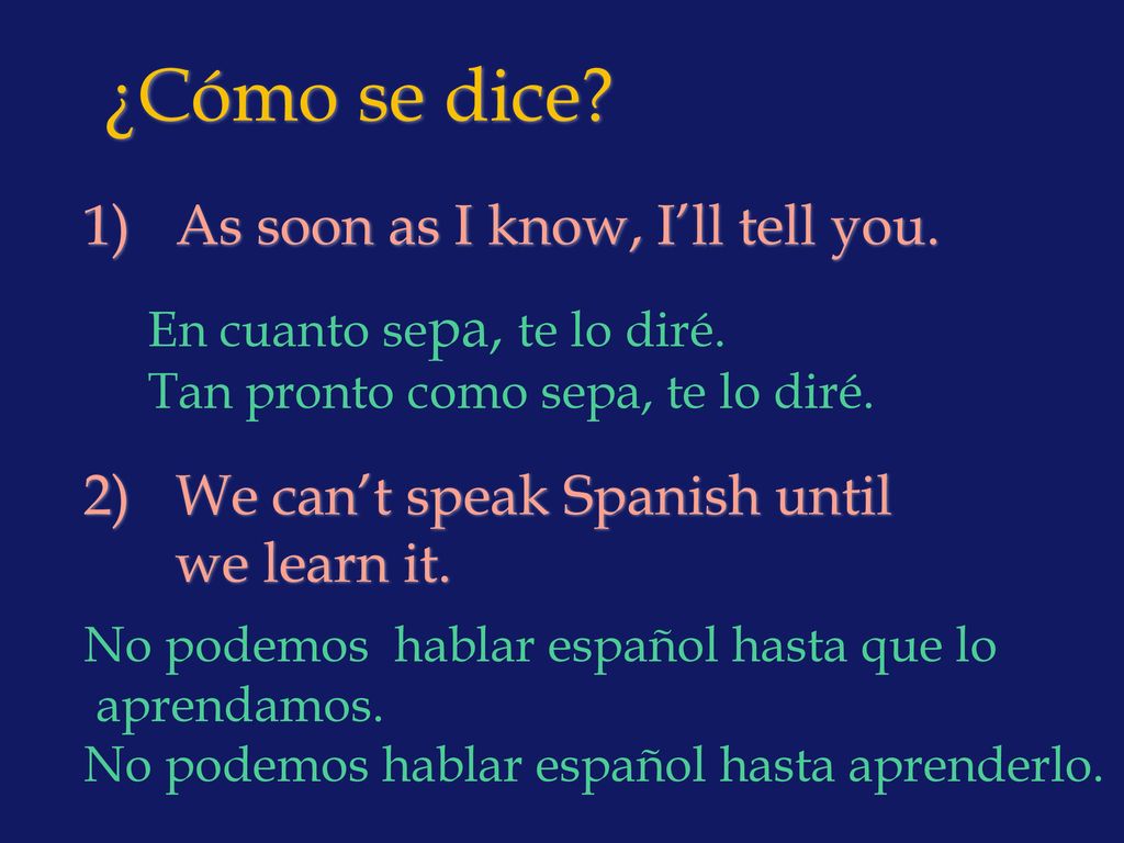 ¿Cómo se dice As soon as I know, I’ll tell you.