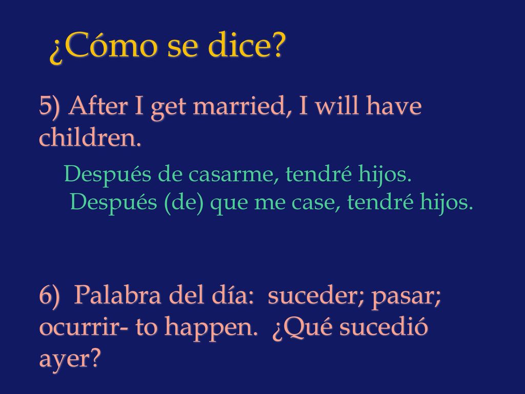¿Cómo se dice 5) After I get married, I will have children.