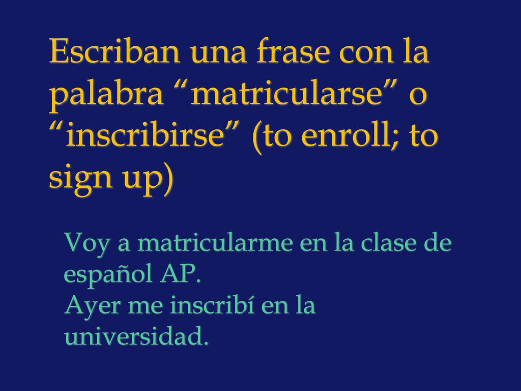 Escriban una frase con la palabra matricularse o inscribirse (to enroll; to sign up)