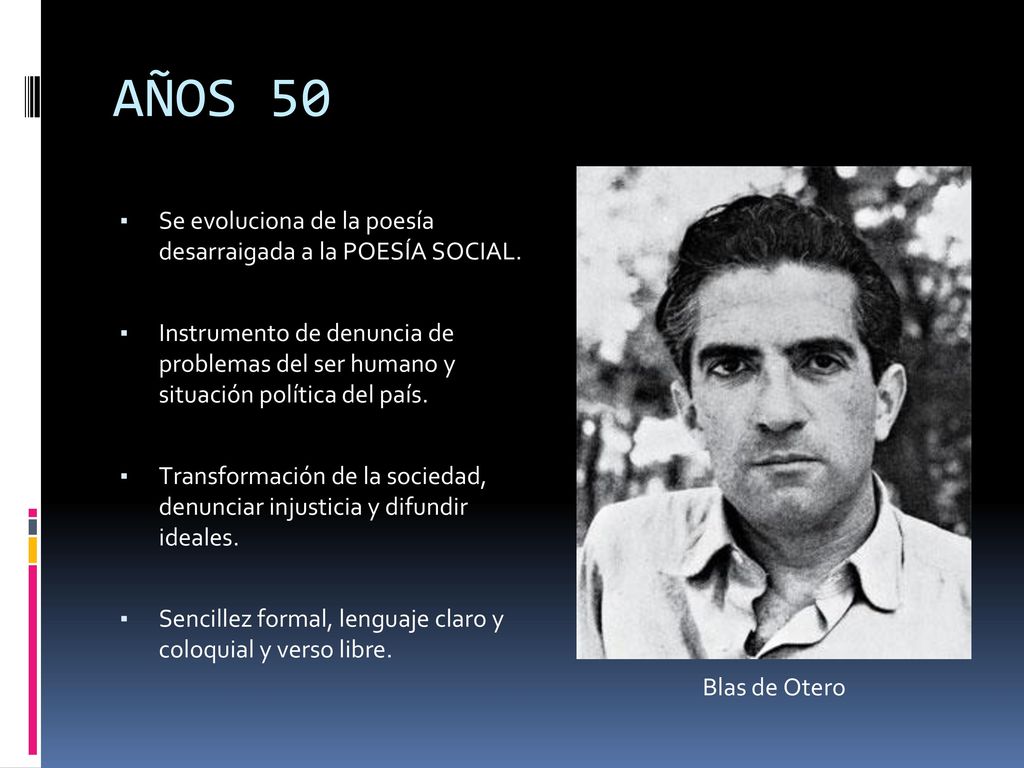 AÑOS 50 Se evoluciona de la poesía desarraigada a la POESÍA SOCIAL.