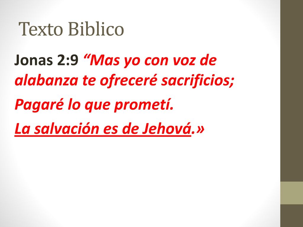 Texto Biblico Jonas 2:9 Mas yo con voz de alabanza te ofreceré sacrificios; Pagaré lo que prometí.