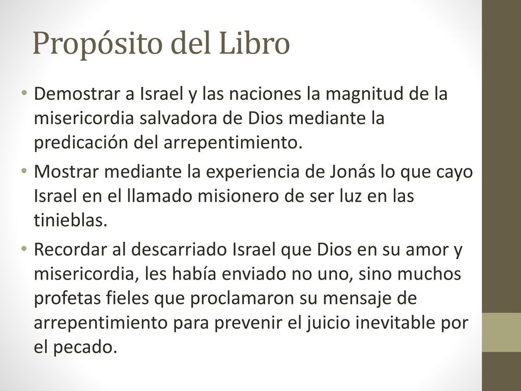 Propósito del Libro Demostrar a Israel y las naciones la magnitud de la misericordia salvadora de Dios mediante la predicación del arrepentimiento.
