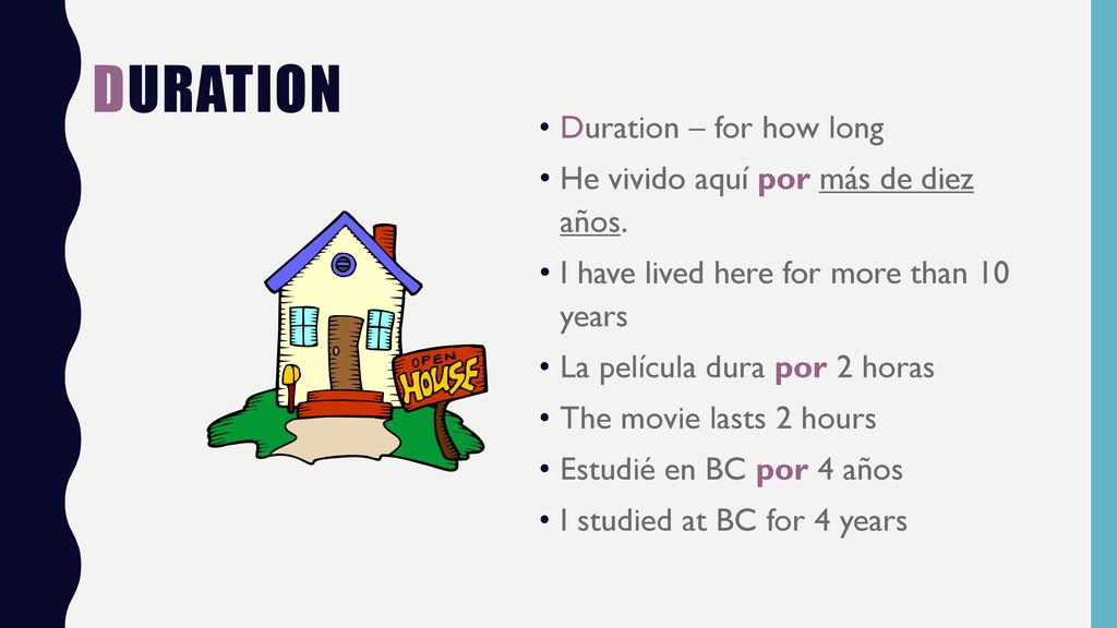 Duration Duration – for how long He vivido aquí por más de diez años.