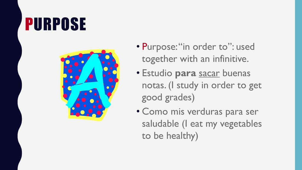 Purpose Purpose: in order to : used together with an infinitive.