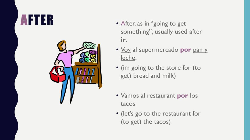 After After, as in going to get something ; usually used after ir.