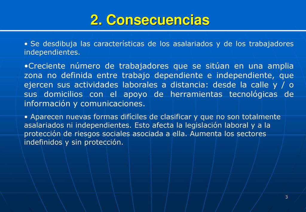 2. Consecuencias Se desdibuja las características de los asalariados y de los trabajadores independientes.