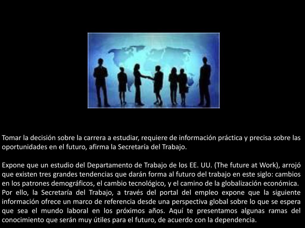 Tomar la decisión sobre la carrera a estudiar, requiere de información práctica y precisa sobre las oportunidades en el futuro, afirma la Secretaría del Trabajo.