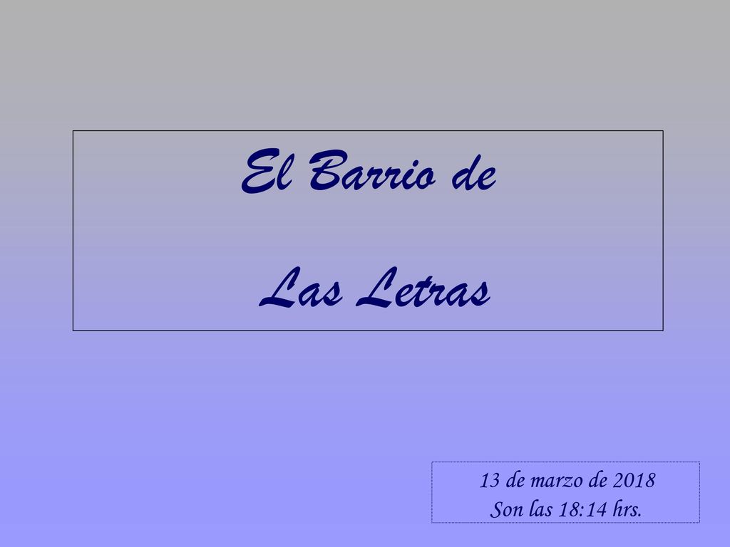 El Barrio de Las Letras 13 de marzo de 2018 Son las 18:13 hrs.