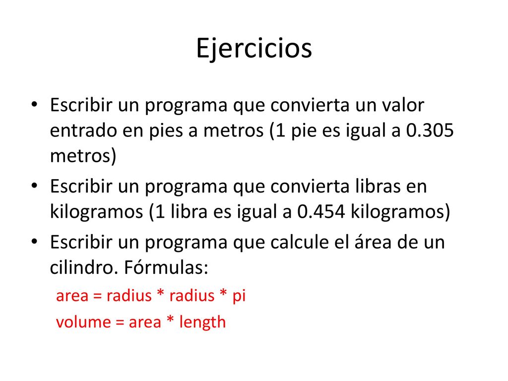 Ejercicios Escribir un programa que convierta un valor entrado en pies a metros (1 pie es igual a metros)