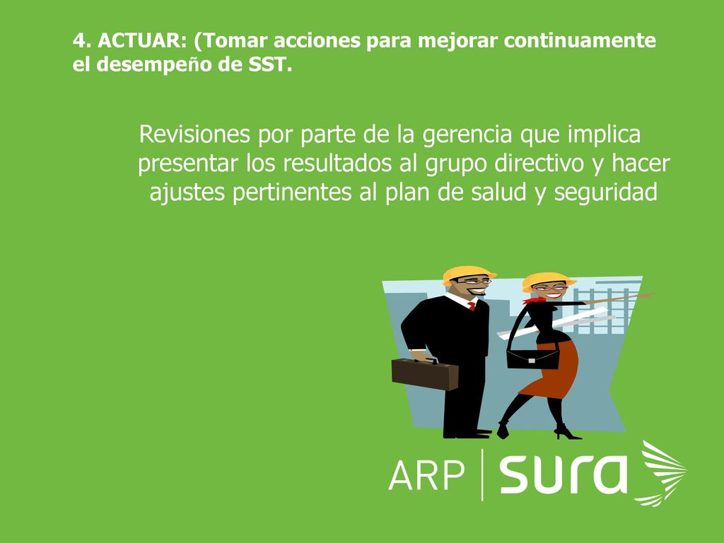 4. ACTUAR: (Tomar acciones para mejorar continuamente el desempeño de SST.