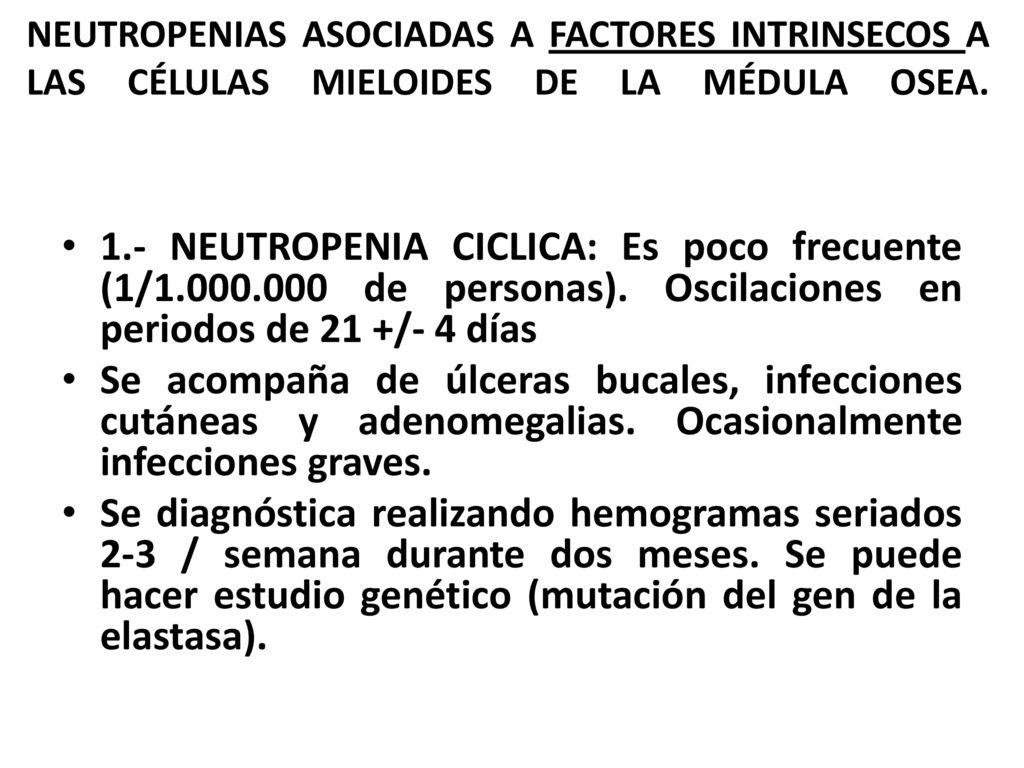 NEUTROPENIAS ASOCIADAS A FACTORES INTRINSECOS A LAS CÉLULAS MIELOIDES DE LA MÉDULA OSEA.