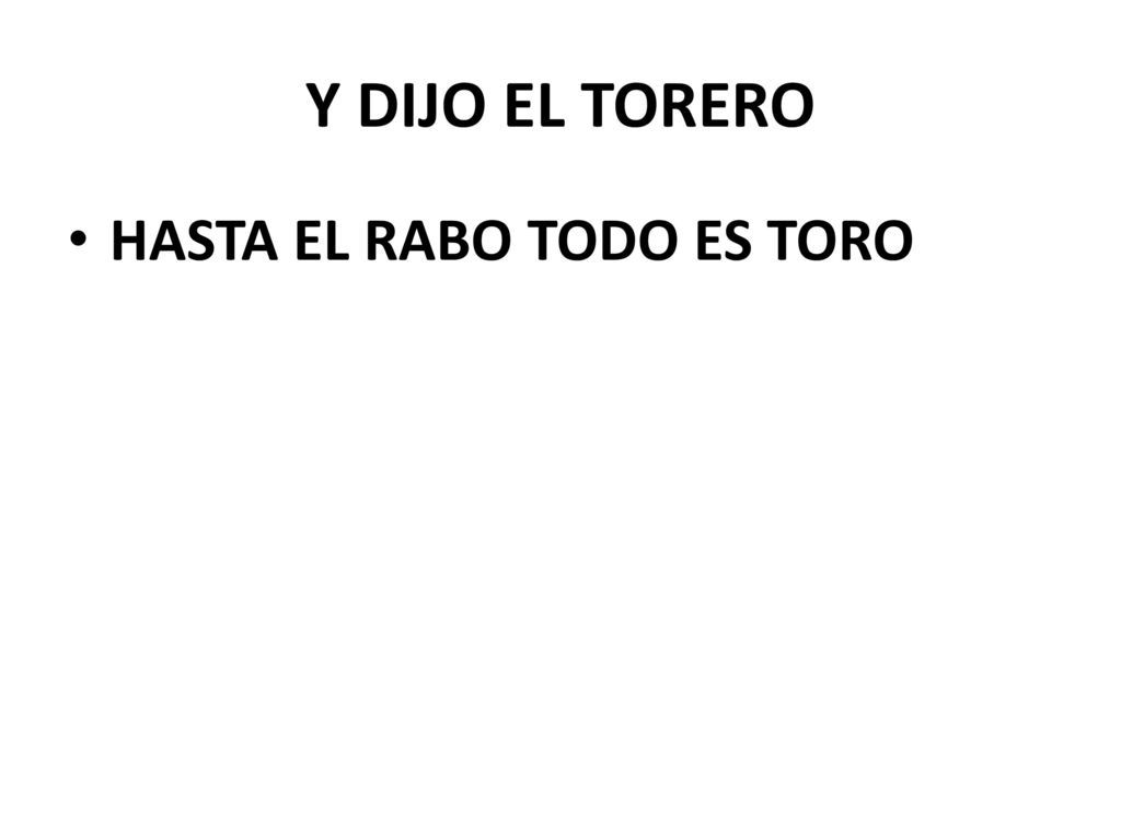 Y DIJO EL TORERO HASTA EL RABO TODO ES TORO