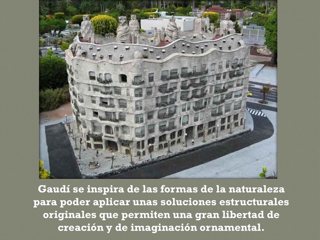 Gaudí se inspira de las formas de la naturaleza para poder aplicar unas soluciones estructurales originales que permiten una gran libertad de creación y de imaginación ornamental.