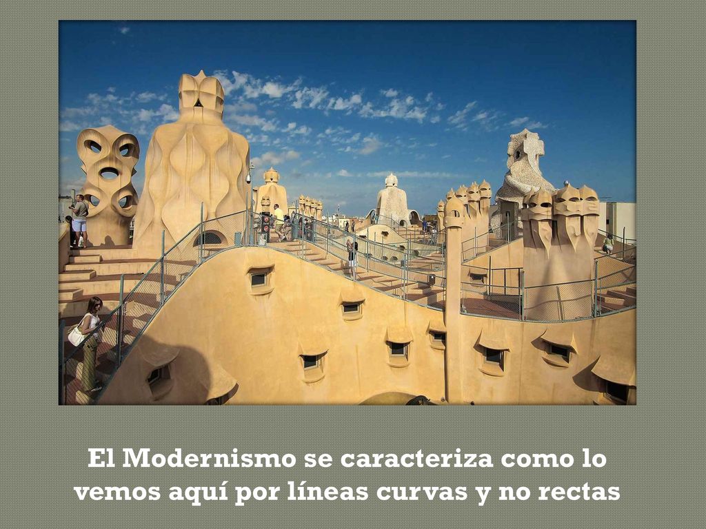 El Modernismo se caracteriza como lo vemos aquí por líneas curvas y no rectas