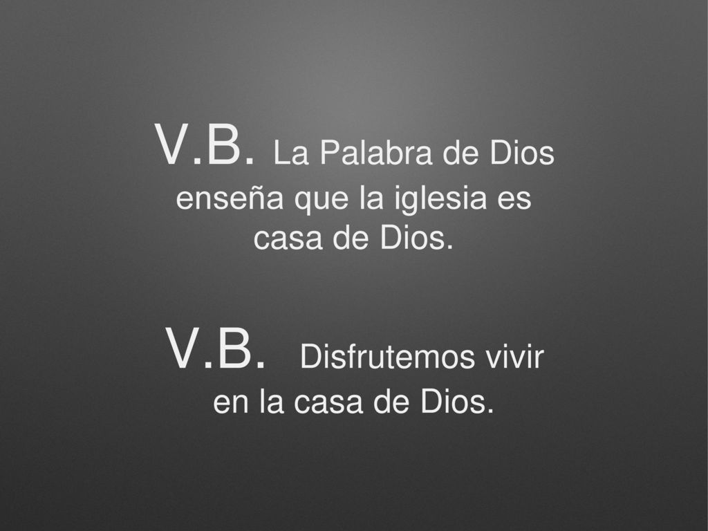 V.B. La Palabra de Dios enseña que la iglesia es casa de Dios.