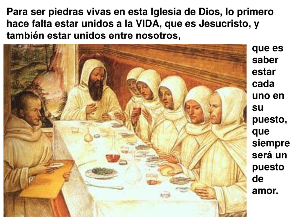 Para ser piedras vivas en esta Iglesia de Dios, lo primero hace falta estar unidos a la VIDA, que es Jesucristo, y también estar unidos entre nosotros,
