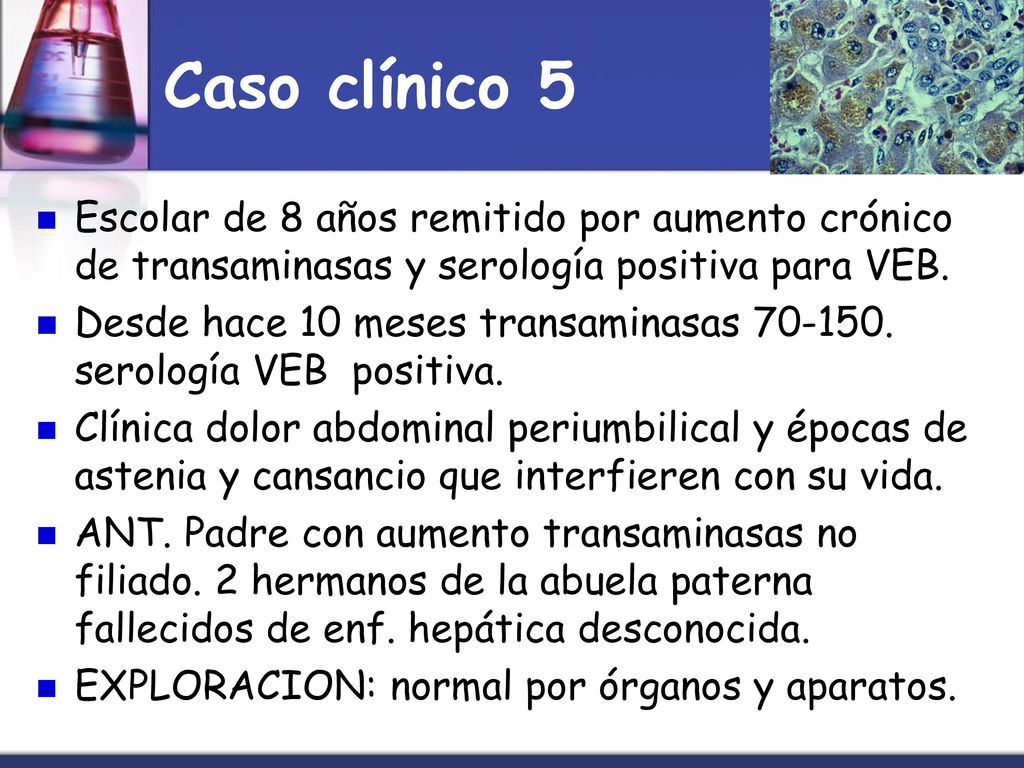 Caso clínico 5 Escolar de 8 años remitido por aumento crónico de transaminasas y serología positiva para VEB.