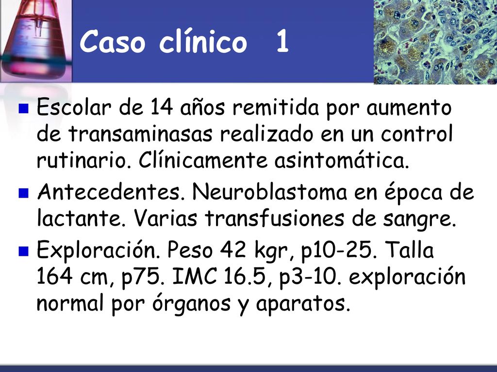 Caso clínico 1 Escolar de 14 años remitida por aumento de transaminasas realizado en un control rutinario. Clínicamente asintomática.