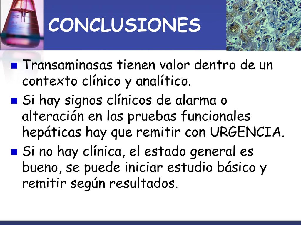 CONCLUSIONES Transaminasas tienen valor dentro de un contexto clínico y analítico.