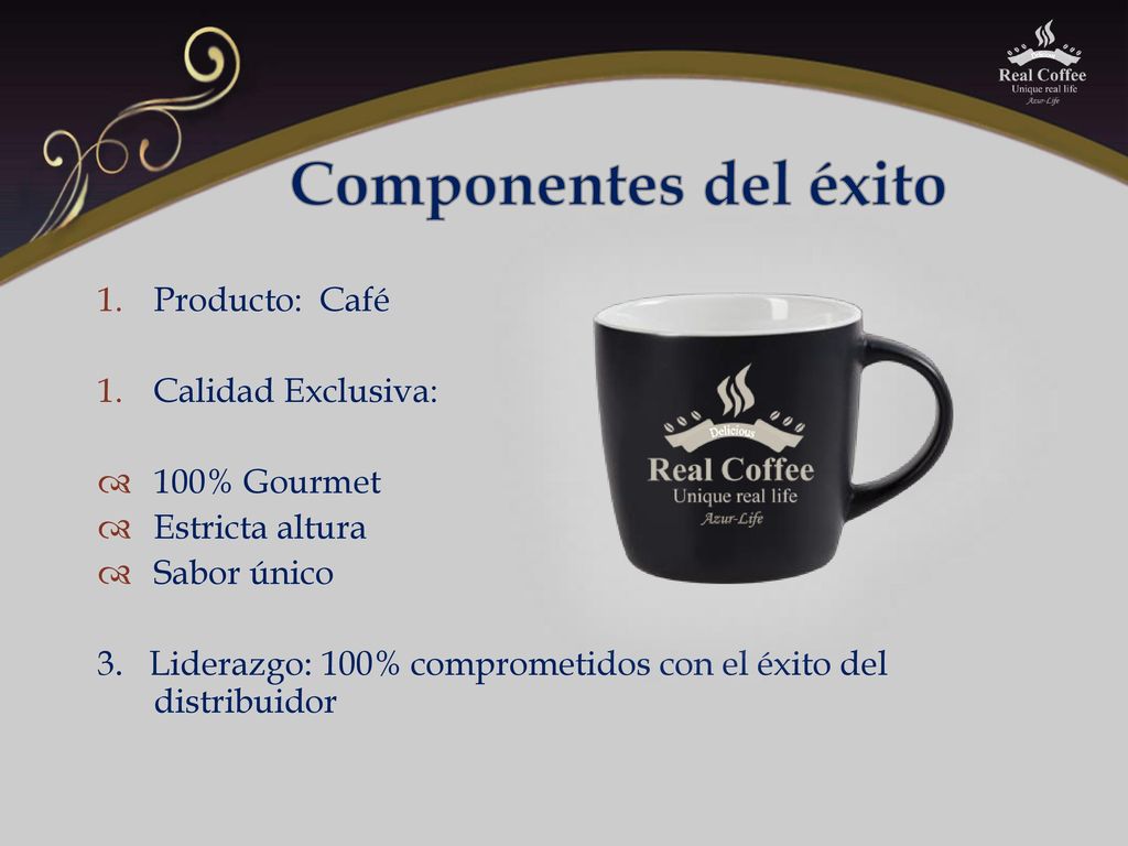 Componentes del éxito Producto: Café Calidad Exclusiva: 100% Gourmet