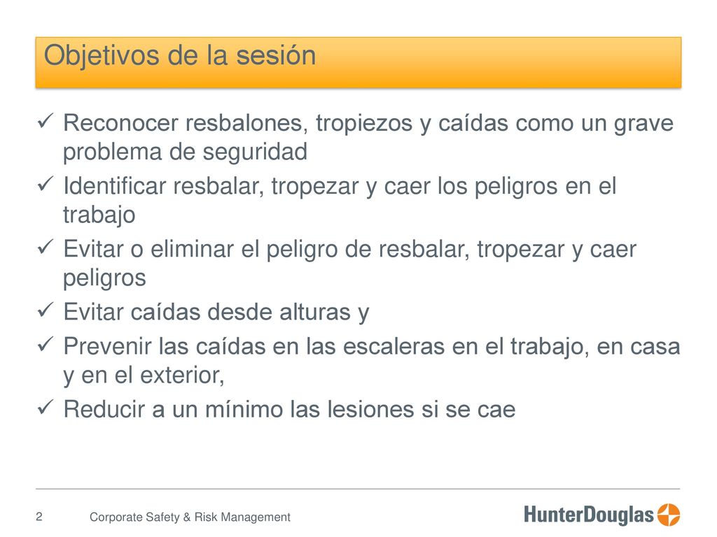Objetivos de la sesión Reconocer resbalones, tropiezos y caídas como un grave problema de seguridad.