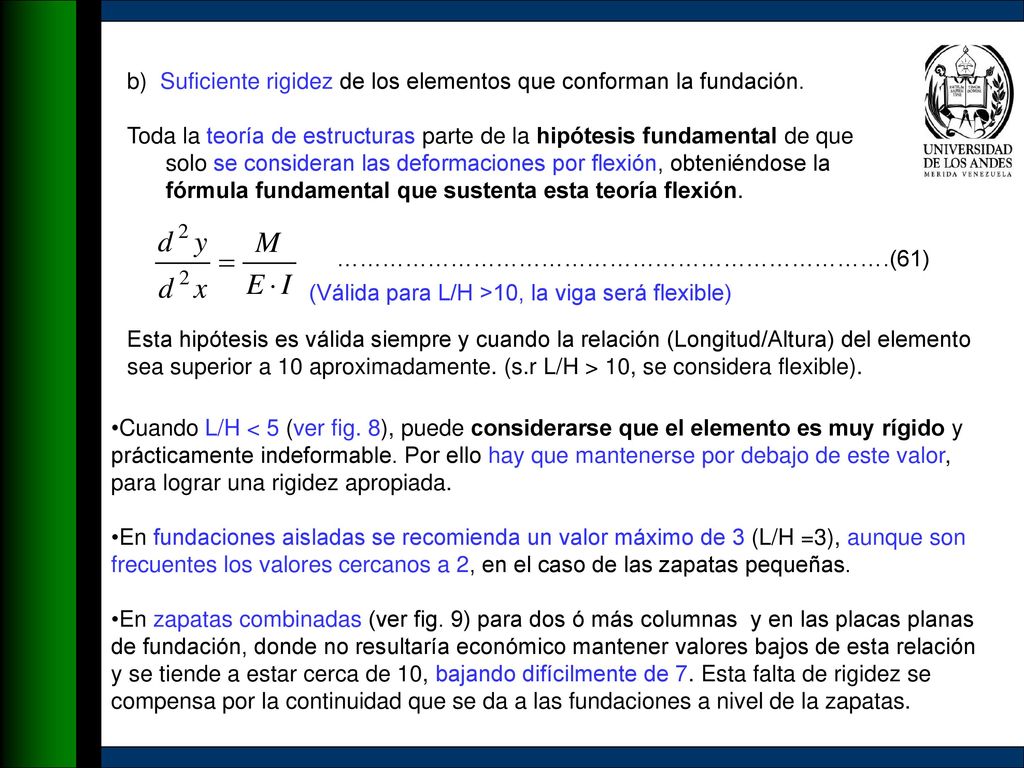 b) Suficiente rigidez de los elementos que conforman la fundación.